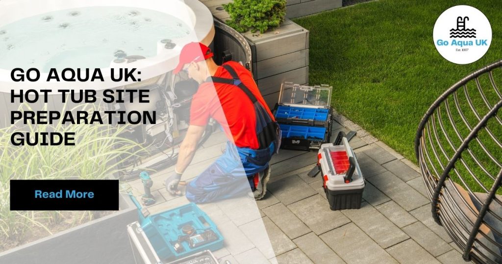 Go Aqua UK Hot Tub Site Preparation Guide